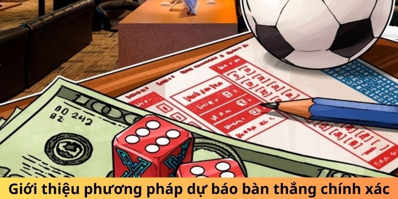 Giới thiệu phương pháp dự báo bàn thắng chính xác