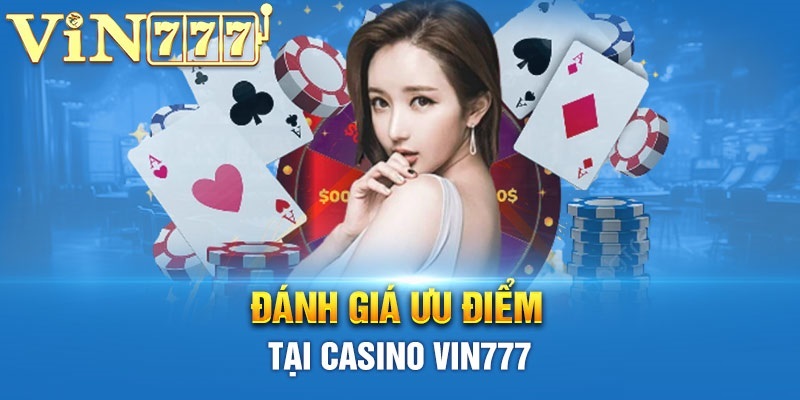 Casino Vin777 khơi gợi đam mê cá cược đổi thưởng dành cho người chơi