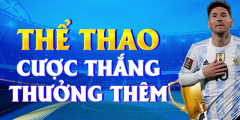 Cược thắng nhận thưởng thêm tới 1.777.000đ tại Thể Thao