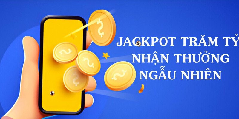 Jackpot nhận thưởng trăm tỷ ngẫu nhiên là ưu đãi cực lớn đến từ VIN777