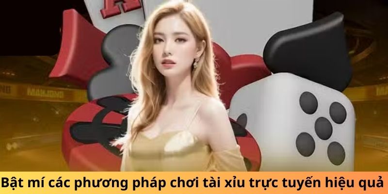 Bật mí các phương pháp chơi tài xỉu trực tuyến hiệu quả 