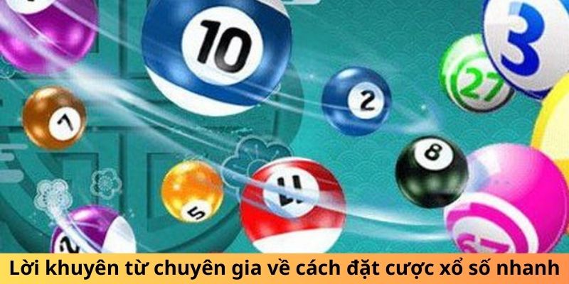 Lời khuyên từ chuyên gia về cách đặt cược xổ số nhanh